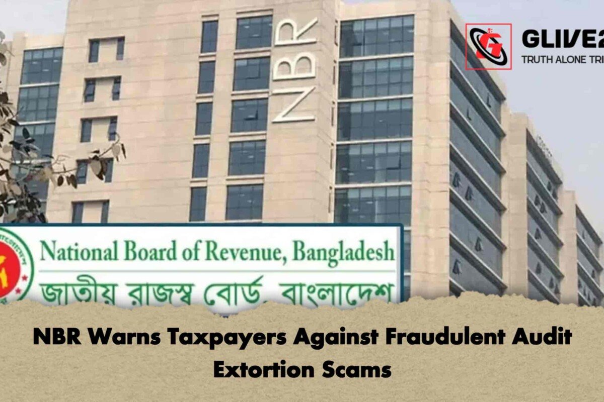 NBR Warns Taxpayers Against Fraudulent Audit Extortion Scams