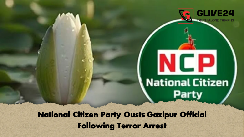 National Citizen Party Ousts Gazipur Official Following Terror Arrest 2 National Citizen Party Ousts Gazipur Official Following Terror Arrest