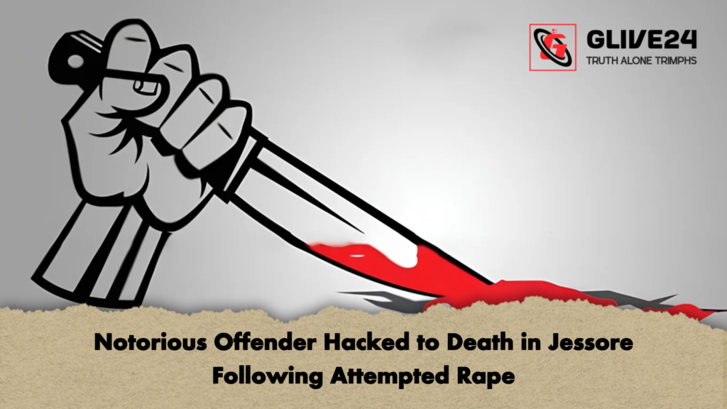 Notorious Offender Hacked to Death in Jessore Following Attempted Rape 2 Notorious Offender Hacked to Death in Jessore Following Attempted Rape
