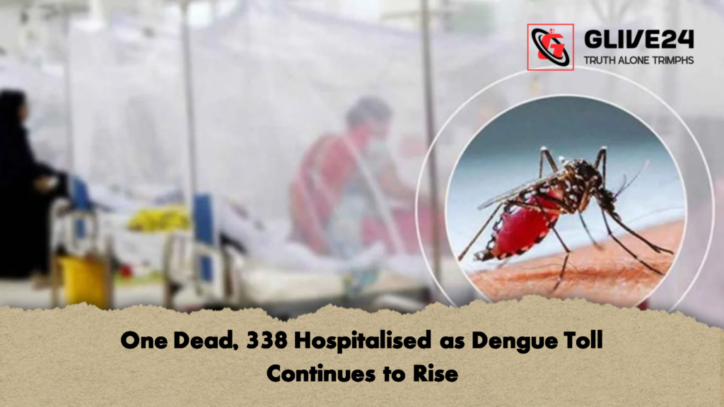 One Dead 338 Hospitalised as Dengue Toll Continues to Rise 2 One Dead, 338 Hospitalised as Dengue Toll Continues to Rise