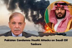 Pakistan Condemns Houthi Attacks on Saudi Oil Tankers