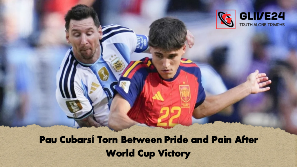 Pau Cubarsi Torn Between Pride and Pain After World Cup Victory 1 Pau Cubarsí Torn Between Pride and Pain After World Cup Victory