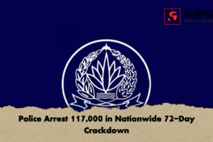 Police Arrest 117,000 in Nationwide 72-Day Crackdown