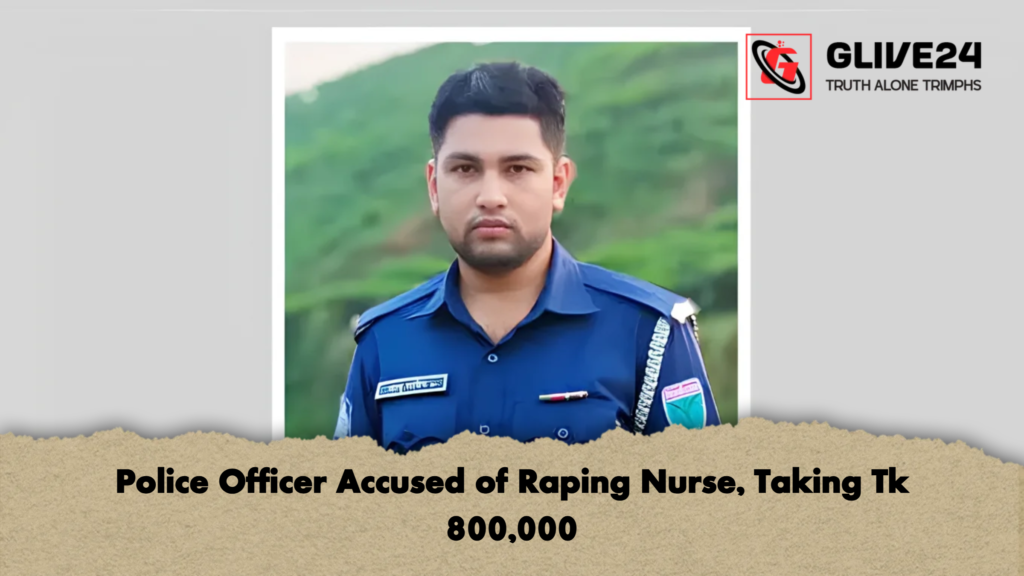 Police Officer Accused of Raping Nurse Taking Tk 800000 2 Police Officer Accused of Raping Nurse, Taking Tk 800,000