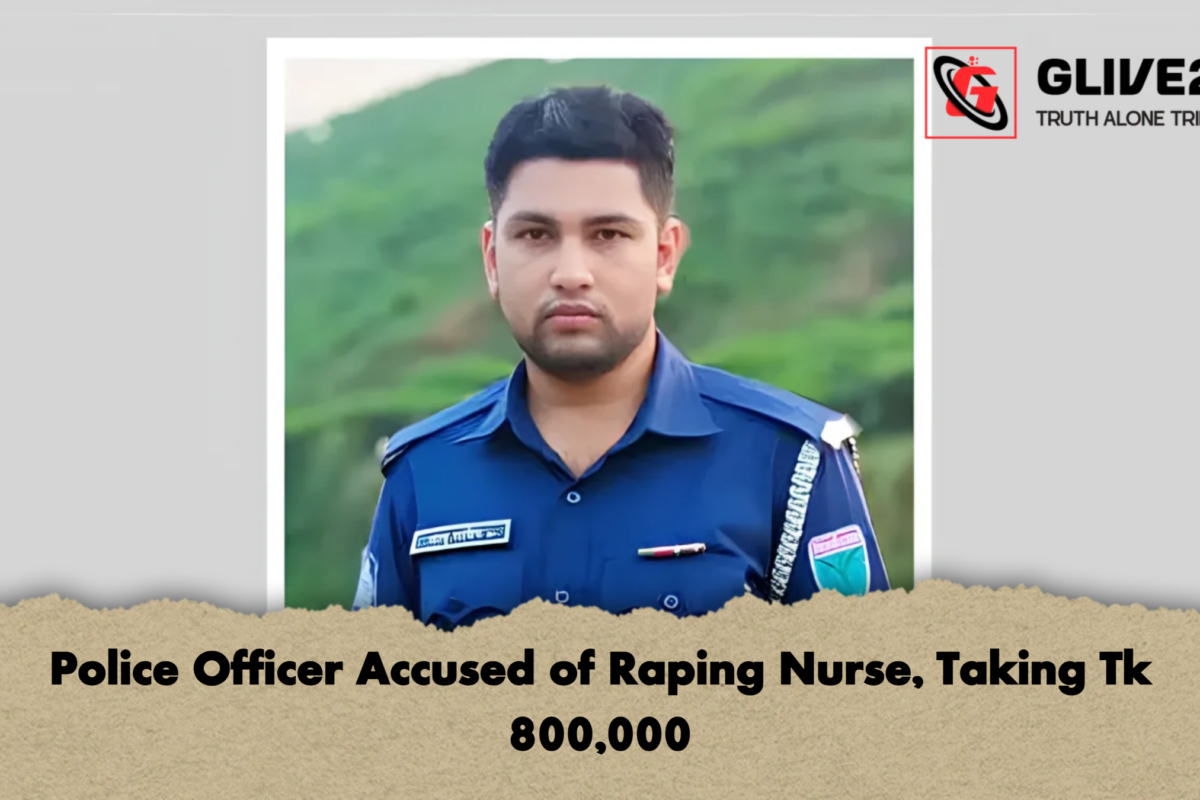 Police Officer Accused of Raping Nurse, Taking Tk 800,000