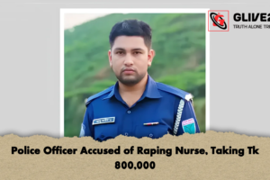 Police Officer Accused of Raping Nurse, Taking Tk 800,000
