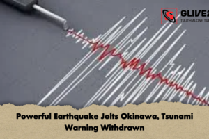 Powerful Earthquake Jolts Okinawa, Tsunami Warning Withdrawn