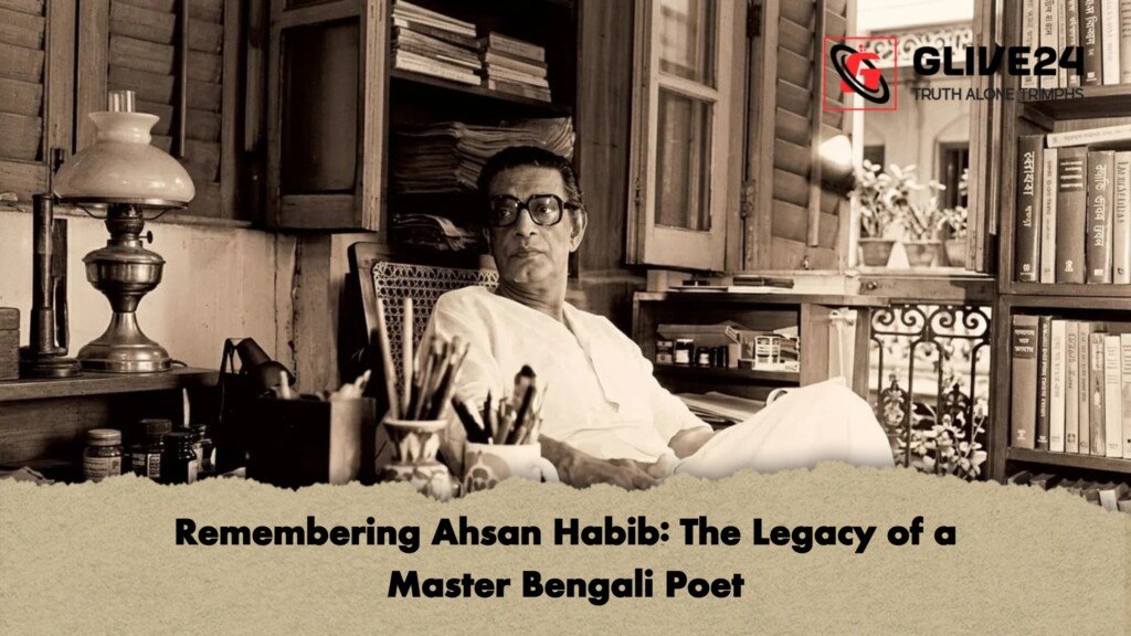 Remembering Ahsan Habib The Legacy of a Master Bengali Poet 1 Remembering Ahsan Habib: The Legacy of a Master Bengali Poet