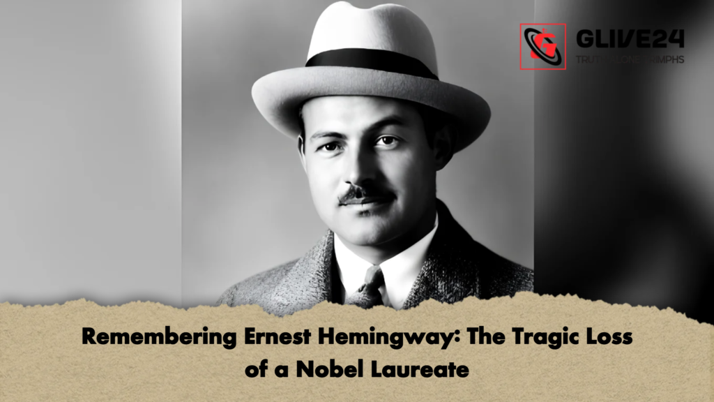 Remembering Ernest Hemingway The Tragic Loss of a Nobel Laureate 2 Remembering Ernest Hemingway: The Tragic Loss of a Nobel Laureate