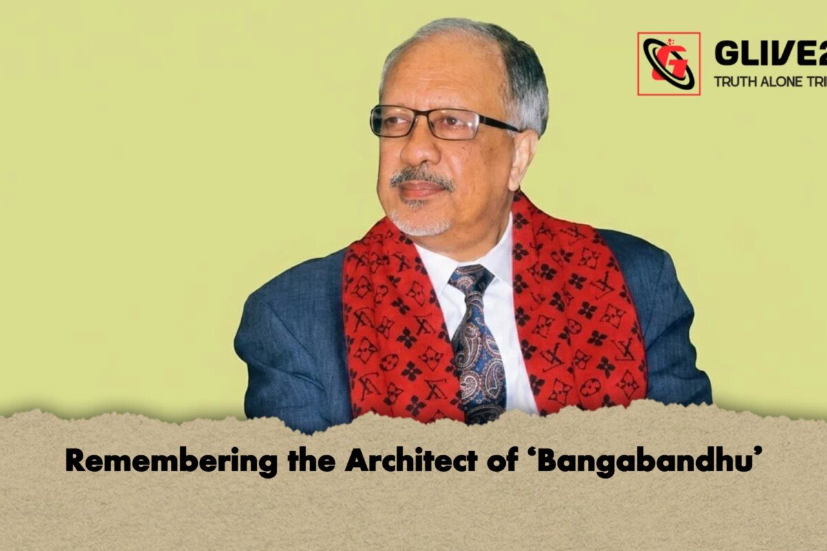 Remembering the Architect of ‘Bangabandhu’