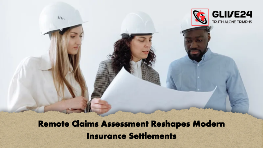 Remote Claims Assessment Reshapes Modern Insurance Settlements Remote Claims Assessment Reshapes Modern Insurance Settlements