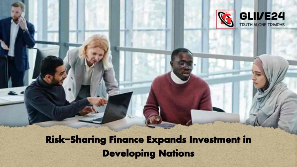 Risk-Sharing Finance Expands Investment in Developing Nations