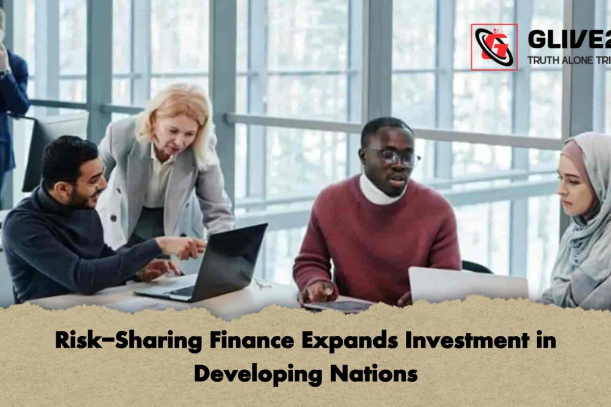 Risk-Sharing Finance Expands Investment in Developing Nations