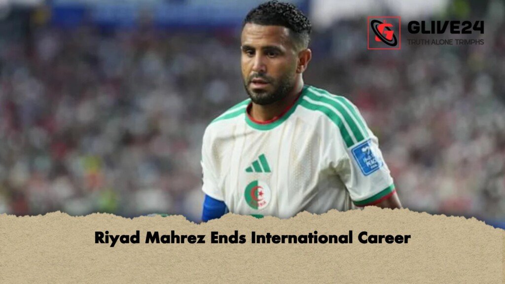 Riyad Mahrez Ends International Career 1 Riyad Mahrez Ends International Career