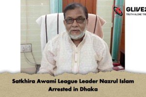 Satkhira Awami League Leader Nazrul Islam Arrested in Dhaka