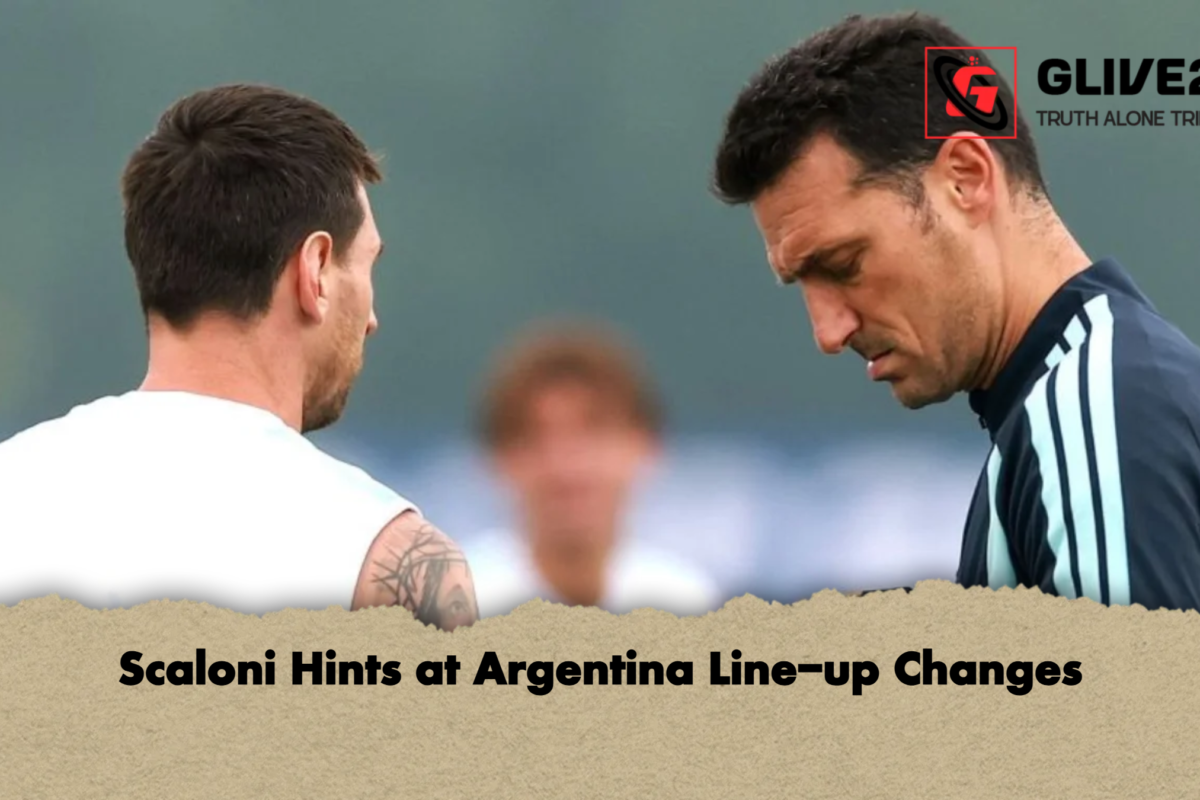 Scaloni Hints at Argentina Line-up Changes