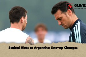 Scaloni Hints at Argentina Line-up Changes