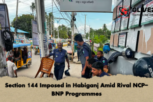 Section 144 Imposed in Habiganj Amid Rival NCP-BNP Programmes