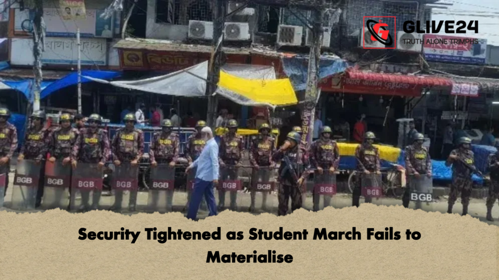 Security Tightened as Student March Fails to Materialise Security Tightened as Student March Fails to Materialise