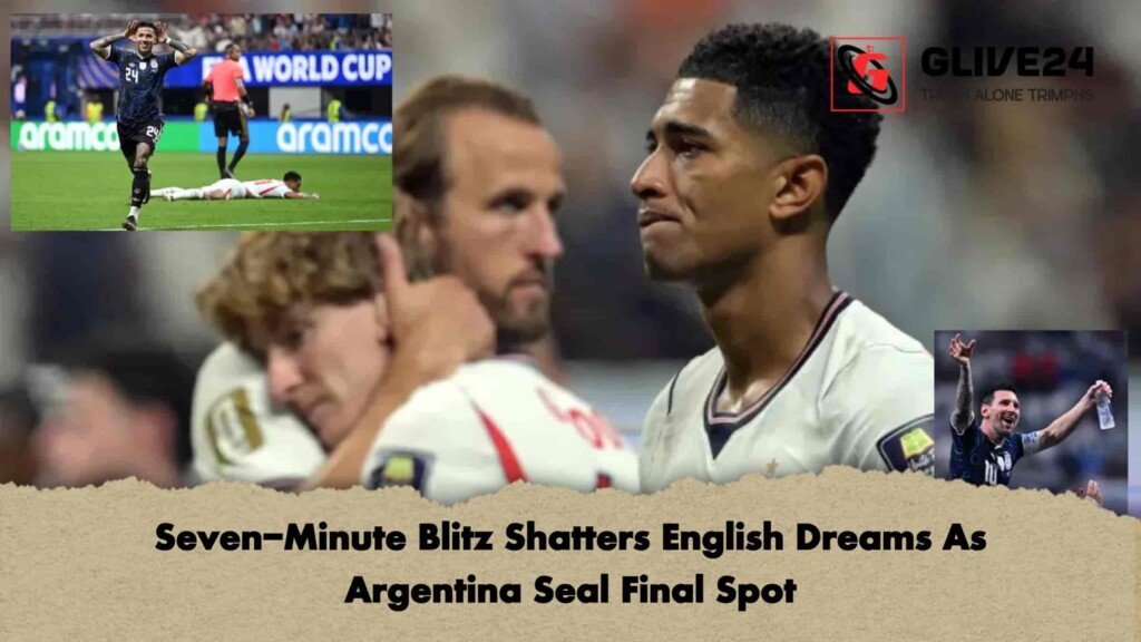 Seven-Minute Blitz Shatters English Dreams As Argentina Seal Final Spot