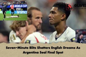 Seven-Minute Blitz Shatters English Dreams As Argentina Seal Final Spot