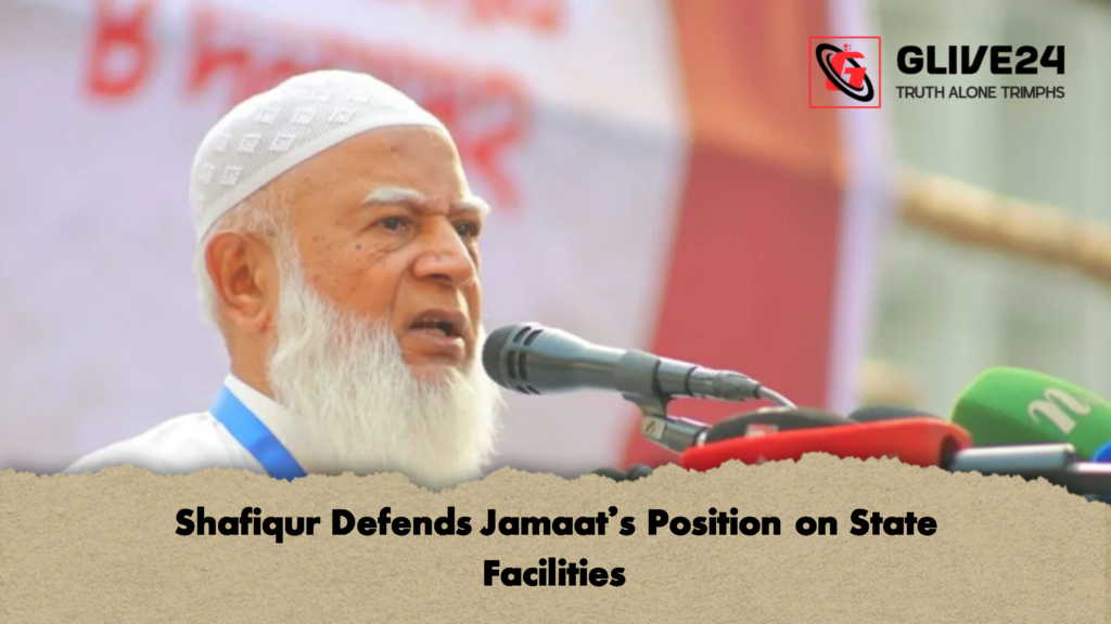Shafiqur Defends Jamaat's Position on State Facilities 2 Shafiqur Defends Jamaats Position on State Facilities 3 Shafiqur Defends Jamaat's Position on State Facilities