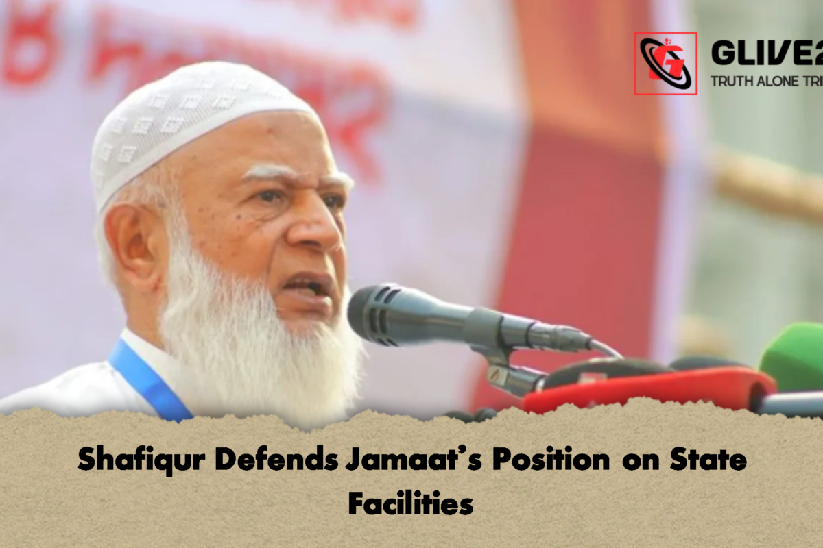 Shafiqur Defends Jamaat’s Position on State Facilities