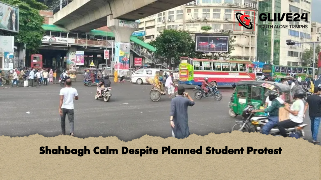 Shahbagh Calm Despite Planned Student Protest Shahbagh Calm Despite Planned Student Protest