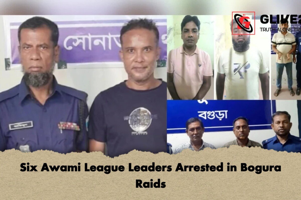 Six Awami League Leaders Arrested in Bogura Raids
