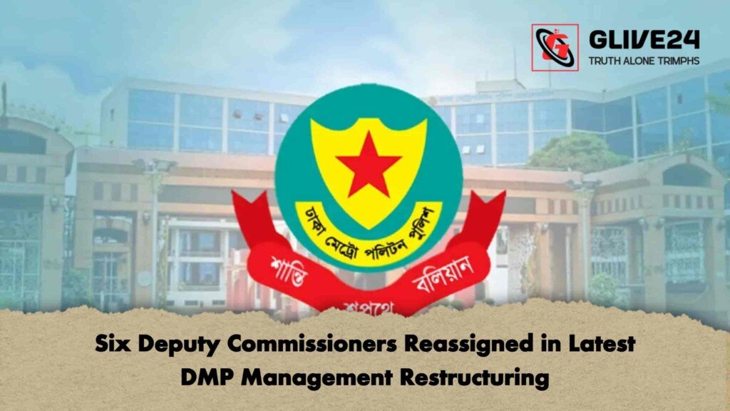 Six Deputy Commissioners Reassigned in Latest DMP Management Restructuring 2 Six Deputy Commissioners Reassigned in Latest DMP Management Restructuring