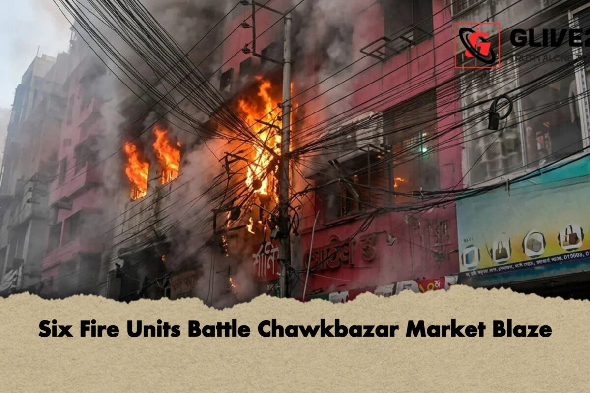 Six Fire Units Battle Chawkbazar Market Blaze