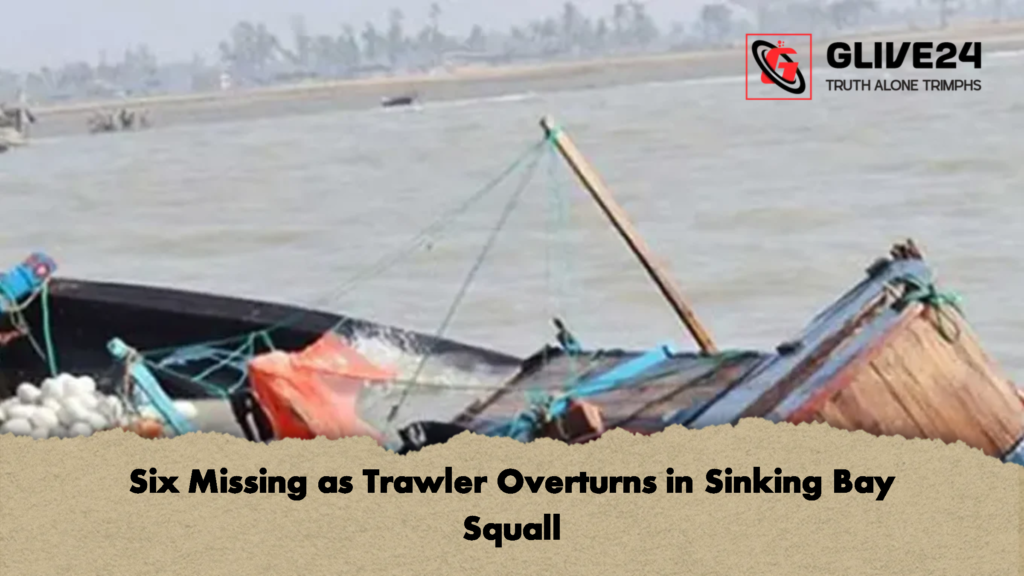 Six Missing as Trawler Overturns in Sinking Bay Squall 3 Six Missing as Trawler Overturns in Sinking Bay Squall 2 Six Missing as Trawler Overturns in Sinking Bay Squall