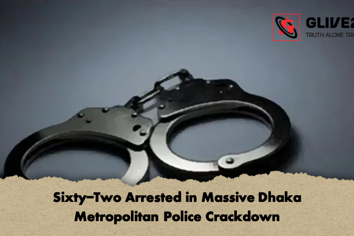 Sixty-Two Arrested in Massive Dhaka Metropolitan Police Crackdown