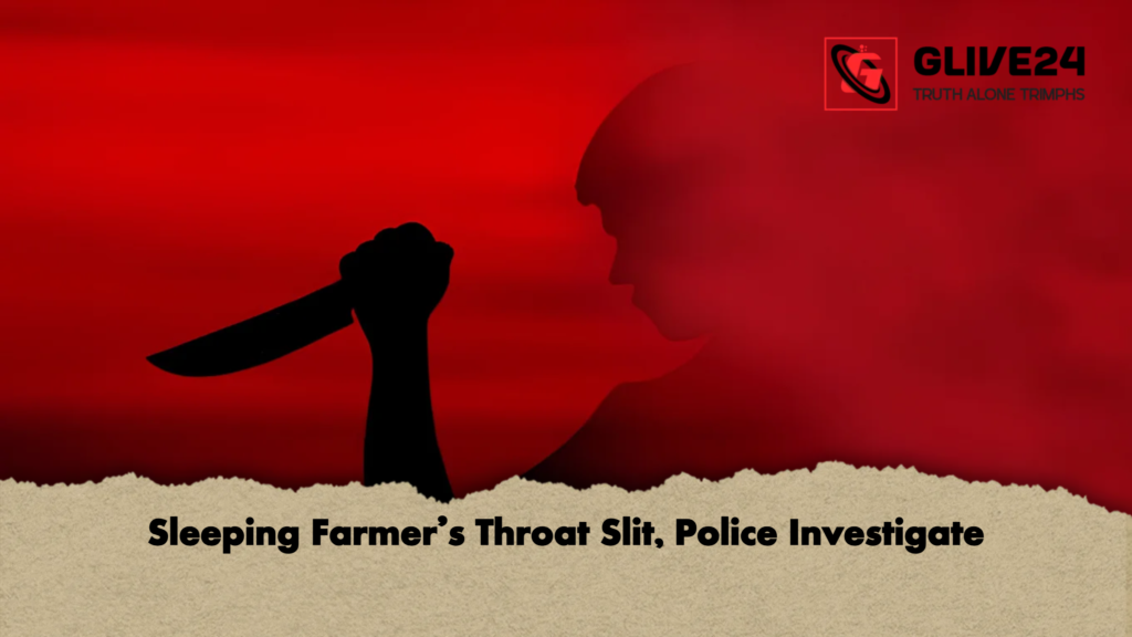 Sleeping Farmer’s Throat Slit, Police Investigate 2 Sleeping Farmers Throat Slit Police Investigate 2 Sleeping Farmer’s Throat Slit, Police Investigate