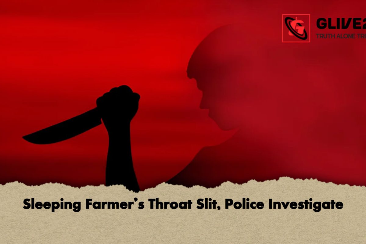 Sleeping Farmer’s Throat Slit, Police Investigate
