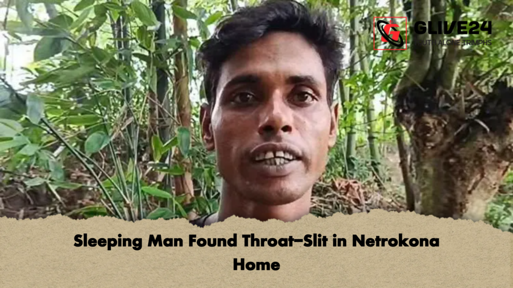 Sleeping Man Found Throat Slit in Netrokona Home Sleeping Man Found Throat-Slit in Netrokona Home