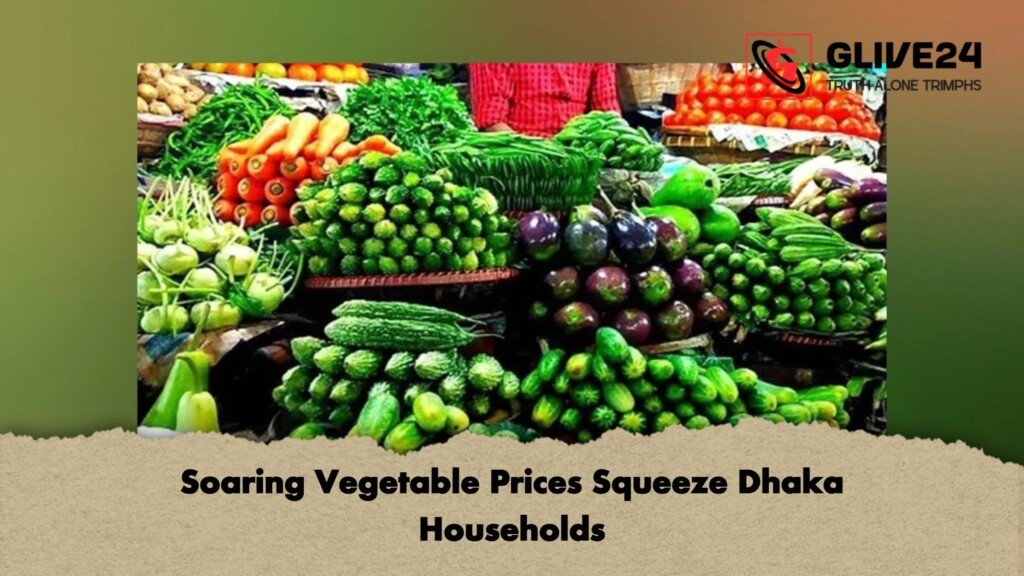 Soaring Vegetable Prices Squeeze Dhaka Households 1 Soaring Vegetable Prices Squeeze Dhaka Households