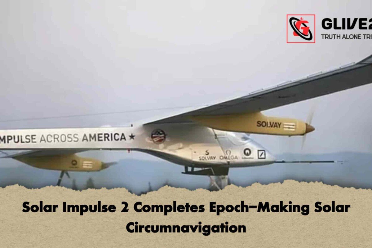 Solar Impulse 2 Completes Epoch-Making Solar Circumnavigation