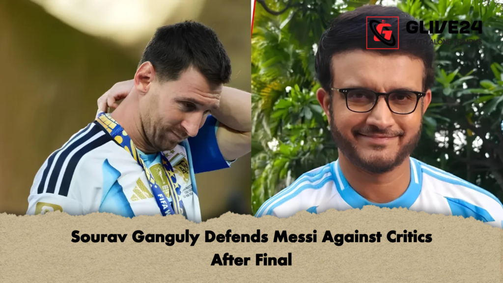 Sourav Ganguly Defends Messi Against Critics After Final 2 Sourav Ganguly Defends Messi Against Critics After Final