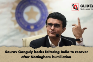 Sourav Ganguly backs faltering India to recover after Nottingham humiliation