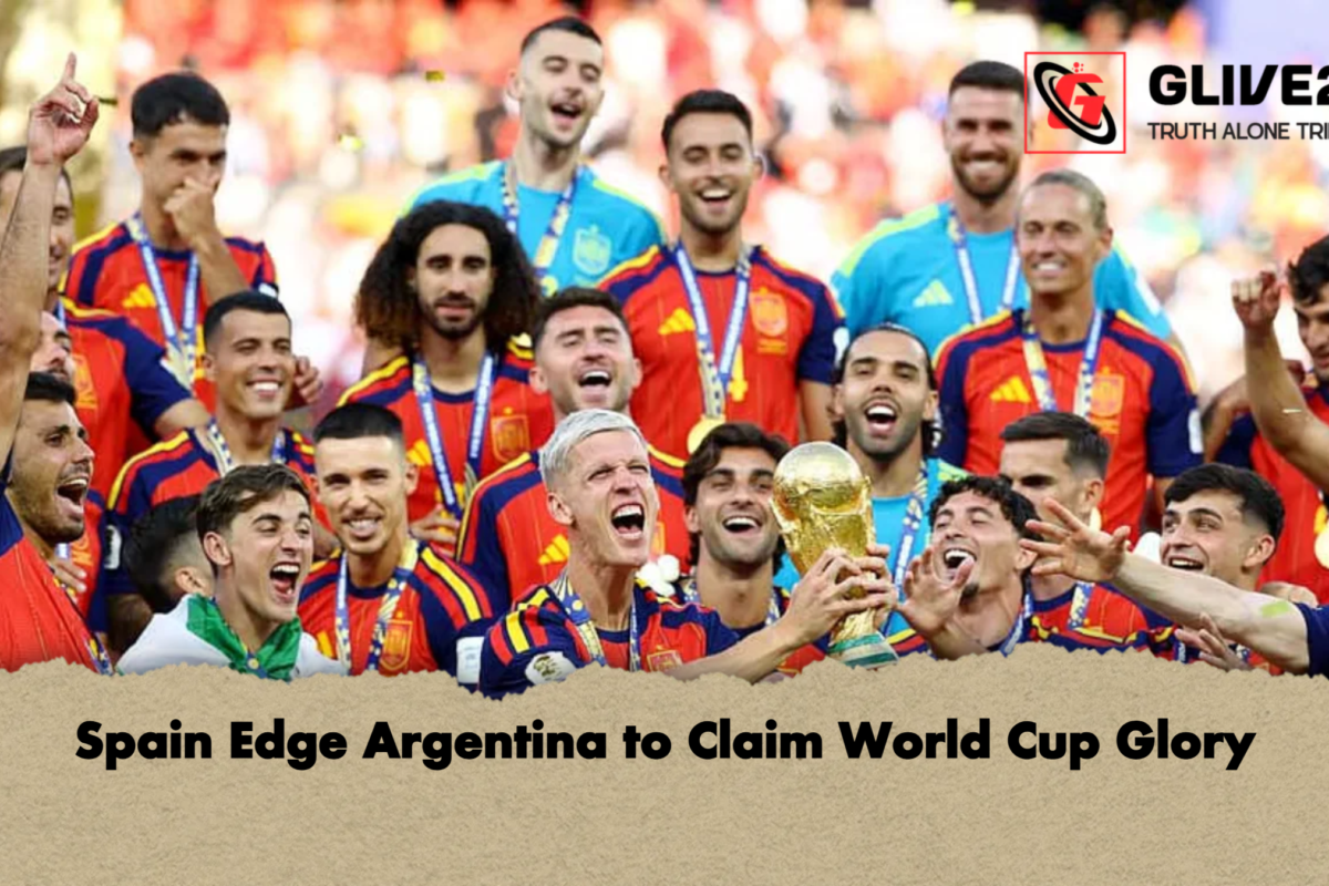 Spain Edge Argentina to Claim World Cup Glory