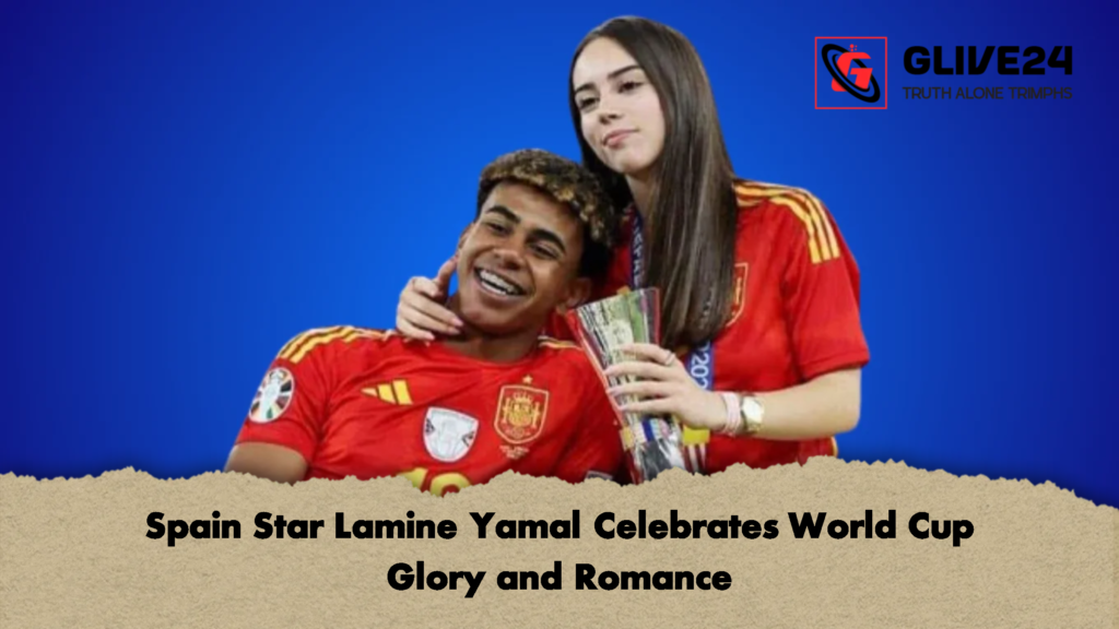 Spain Star Lamine Yamal Celebrates World Cup Glory and Romance 1 Spain Star Lamine Yamal Celebrates World Cup Glory and Romance