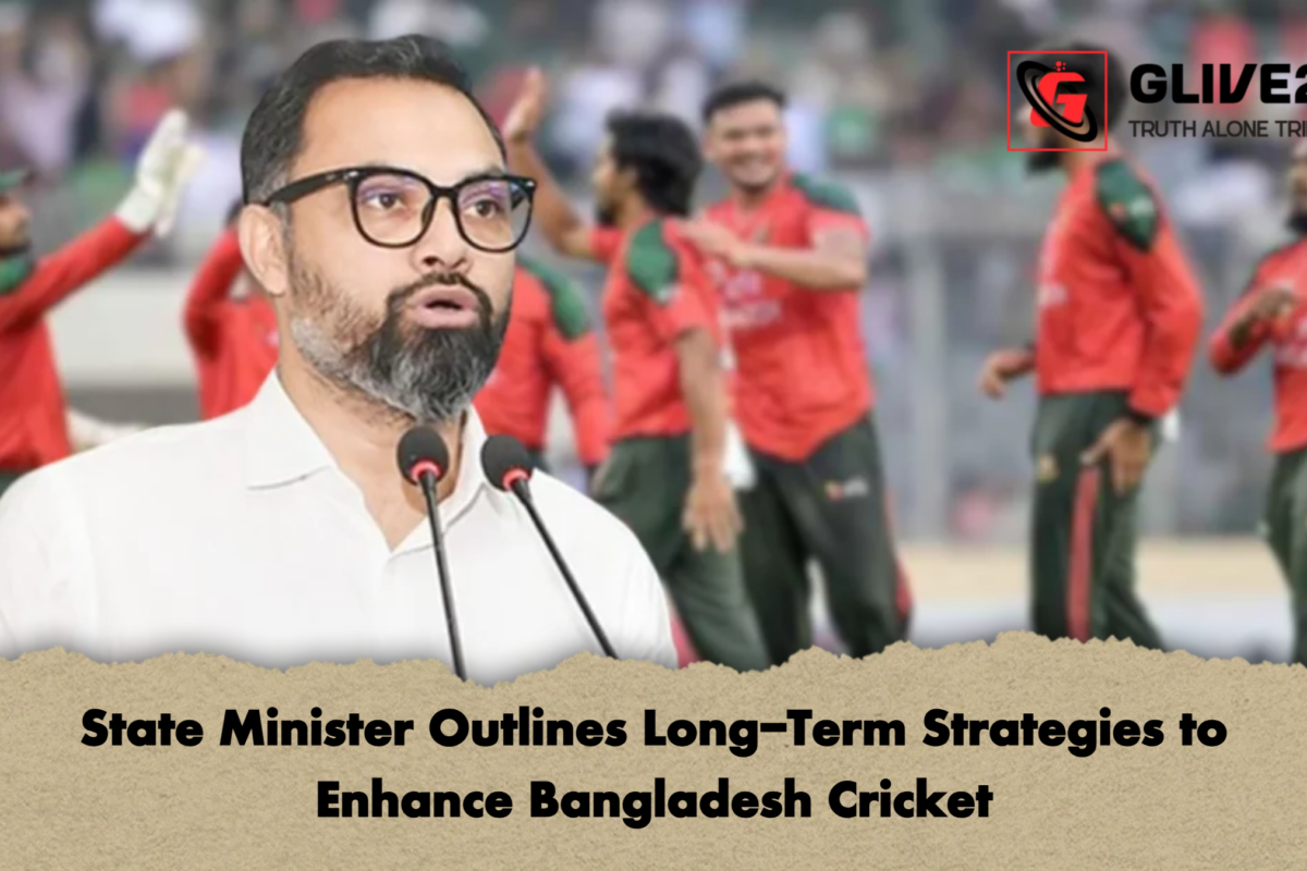 State Minister Outlines Long-Term Strategies to Enhance Bangladesh Cricket