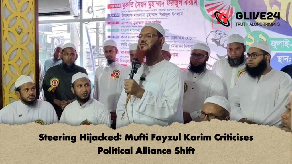 Steering Hijacked Mufti Fayzul Karim Criticises Political Alliance Shift