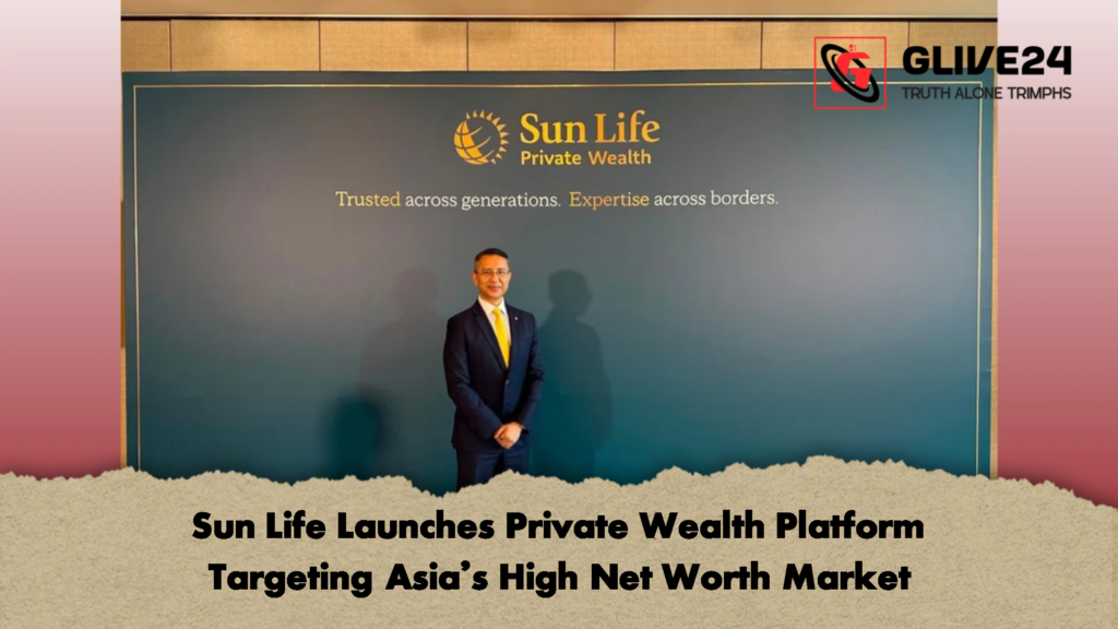 Sun Life Launches Private Wealth Platform Targeting Asia’s High Net Worth Market Sun Life Launches Private Wealth Platform Targeting Asias High Net Worth Market 2 Sun Life Launches Private Wealth Platform Targeting Asia’s High Net Worth Market