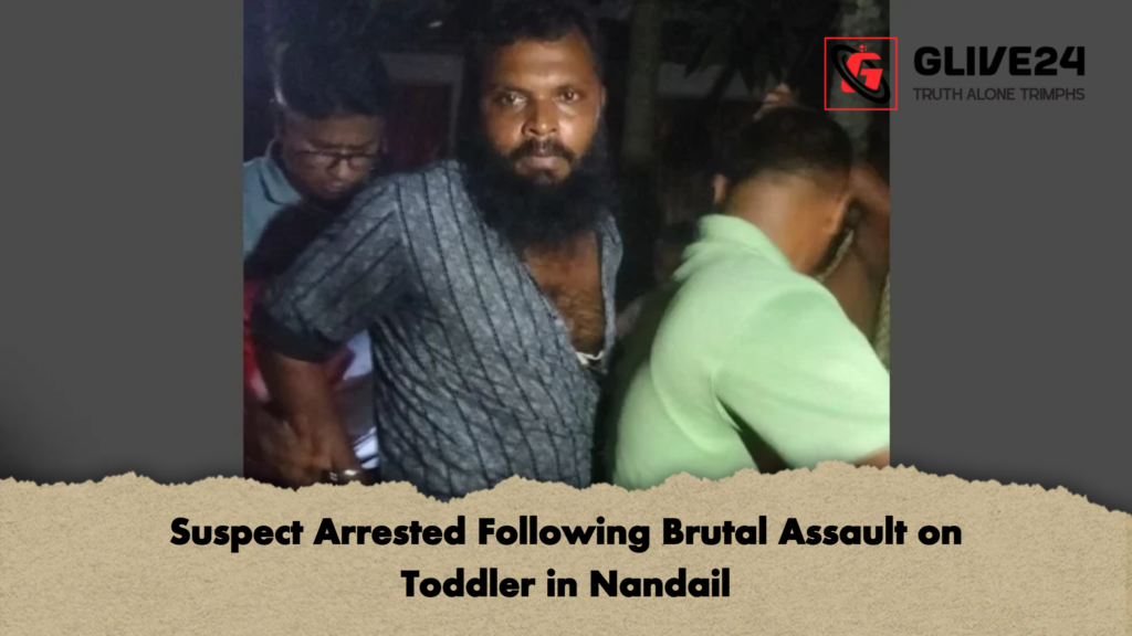Suspect Arrested Following Brutal Assault on Toddler in Nandail Suspect Arrested Following Brutal Assault on Toddler in Nandail