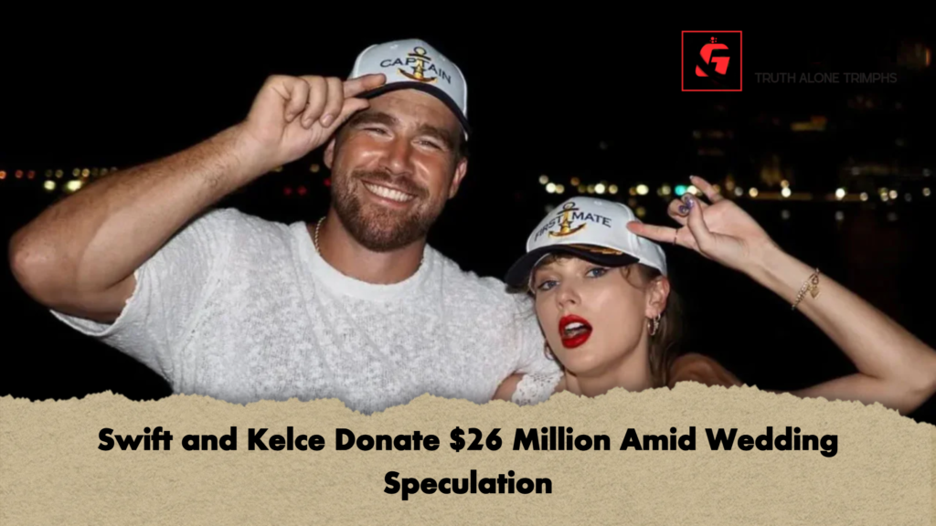 Swift and Kelce Donate 26 Million Amid Wedding Speculation Swift and Kelce Donate $26 Million Amid Wedding Speculation