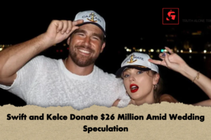 Swift and Kelce Donate $26 Million Amid Wedding Speculation