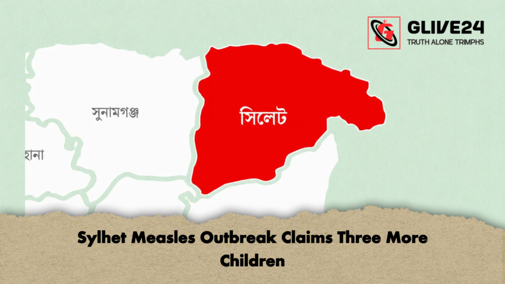 Sylhet Measles Outbreak Claims Three More Children 3 Sylhet Measles Outbreak Claims Three More Children 2 Sylhet Measles Outbreak Claims Three More Children