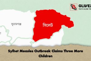 Sylhet Measles Outbreak Claims Three More Children